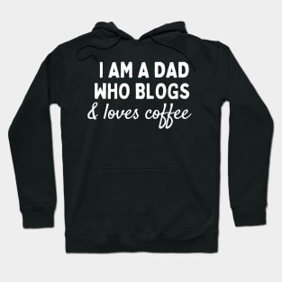 I am a dad who blogs and loves coffee Hoodie